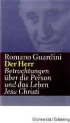 Romano Guardini: Der Herr. Betrachtungen ber die Person und das Leben Jesu Christi
