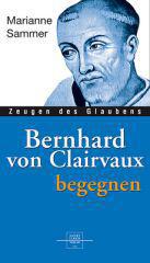 Marianne Sammer: Bernhard von Clairvaux begegnen. 