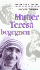 Marianne Sammer: Mutter Teresa begegnen. 