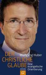 Wolfgang Huber: Der christliche Glaube. Eine evangelische Orientierung