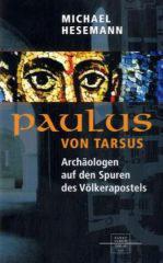 Michael Hesemann: Paulus von Tarsus. Archologen auf den Spuren des Vlkerapostels