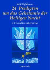 Willi Hoffsmmer: 24 Predigten um das Geheimnis der Heiligen Nacht. In Geschichten und Symbolen