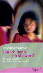 Manfred Hanglberger: Bin ich denn nichts wert?. Der Weg zu einem gesunden Selbstwertgefhl