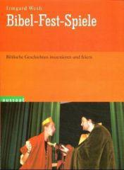 Irmgard Weth: Bibel-Fest-Spiele. Biblische Geschichten inszenieren und feiern
