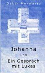 Oskar Herwartz: Johanna / Ein Gesprch mit Lukas. 