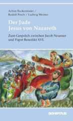 Achim Buckenmaier / Rudolf Pesch / Ludwig Weimer: Der Jude Jesus von Nazareth. Zum Gesprch zwischen Jacob Neusner und Papst Benedikt XVI.
