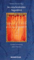 Im entscheidenden Augenblick. Glaubenserfahrung eines Priester