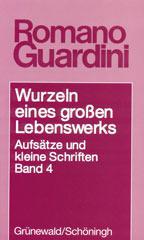 Romano Guardini: Wurzeln eines groen LebenswerksAufstze und kleine Schriften - Band 4: 1950-1967. 