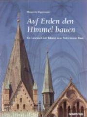 Margarete Niggemeyer: Auf Erden den Himmel bauen. Ein Lesebuch mit Bildern zum Paderborner Dom