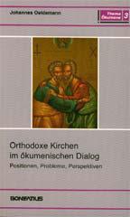 Johannes Oeldemann: Orthodoxe Kirchen im ökumenischen Dialog. Positionen, Probleme, Perspektiven