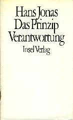 Hans Jonas: Das Prinzip Verantwortung. Versuch einer Ethik f�r die technologische Zivilisation