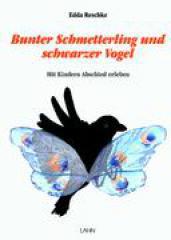 Edda Reschke: Bunter Schmetterling und schwarzer Vogel. Mit Kindern Abschied erleben