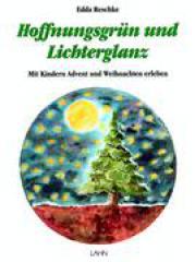 Edda Reschke: Hoffnungsgrn und Lichterglanz. Mit Kindern Advent und Weihnachten erleben