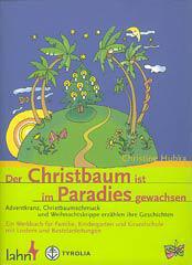 Christine Hubka: Der Christbaum ist im Paradies gewachsen. Adventkranz, Christbaumschmuck und Weihnachtskrippe erzhlen ihre Geschichten