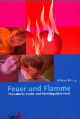 Wilfried Rhrig: Feuer und Flamme. Thematische Kinder- und Familiengottesdienste