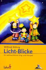 Wilfried Rhrig: Licht-Blicke. Ein weihnachtliches Sing- und Hrspiel