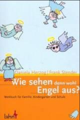 Daniela Herzog / Frank Stender: Wie sehen denn wohl Engel aus?. Werkbuch fr Familie, Kindergarten und Schule