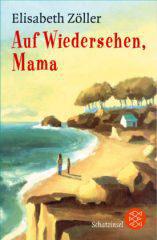 Elisabeth Zller: Auf Wiedersehen, Mama. 