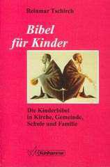 Reinmar Tschirch: Bibel fr Kinder. Die Kinderbibel in Kirche, Gemeinde, Schule und Familie