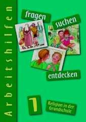 fragen - suchen - entdecken 1 - Arbeitshilfen (Lehrermaterial). Religion in der GrundschuleAusgabe Bayern (= allgemeine Ausgabe)