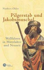 Norbert Ohler: Pilgerstab und Jakobsmuschel. Wallfahren in Mittelalter und Neuzeit
