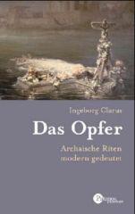 Ingeborg Clarus: Opfer. Archaische Riten modern gedeutet