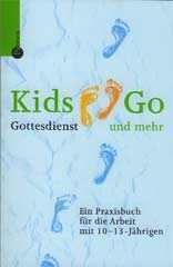 Heike Helfrich-Brucksch / Anke Mig: Kids-Go - Gottesdienst und mehr. Ein Praxisbuch fr die Arbeit mit 10-13-Jhrigen