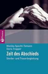 Monika Specht-Tomann / DorisTropper: Zeit des Abschieds. Sterbe- und Trauerbegleitung