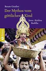 Renate Gnther: Der Mythos vom gttlichen Kind. Jesus - Krishna - Buddha