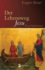 Eugen Biser: Der Lebensweg Jesu. Eine Meditation