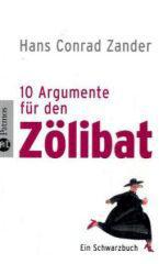 Hans Conrad Zander: Zehn Argumente fr den Zlibat. Ein Schwarzbuch