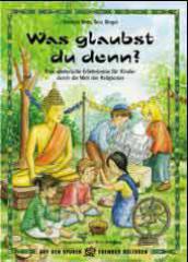 Daniela Both / Bela Bingel: Was glaubst du denn?. Eine spielerische Erlebnisreise fr Kinder durch die Welt der Religionen