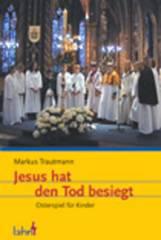 Markus Trautmann: Jesus hat den Tod besiegt. Osterspiel fr Kinder