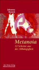 Johanna Domek: Das Leben wieder spren (frherer Titel: Metanoia). 12 Schritte aus der Abhngigkeit