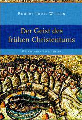 Robert Louis Wilken: Der Geist des frhen Christentums. 