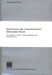 Aquinata  Böckmann: Die Armut in der innerkirchlichen Diskussion heute. Ein Beitrag zu einem Neuverständnis der Ordensarmut