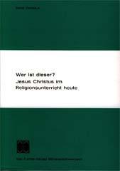 Irene Dabalus: Wer ist dieser? Jesus Christus im Religionsunterricht heute. Bibeltheologische und didaktische Vorstellungen in Handbchern und Unterrichtsprojekten im deutschen Sprachraum 1960-1972