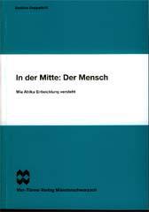 Basilius Doppelfeld: In der Mitte: Der Mensch. Wie Afrika Entwicklung versteht