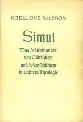 Kjell Ove Nilsson: Simul. Das Miteinander von Gttlichem und Menschlichem in Luthers Theologie