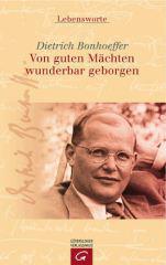 Dietrich Bonhoeffer: Von guten Mchten wunderbar geborgen. 