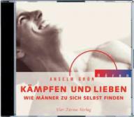 Anselm Grn: Kmpfen und Lieben. Wie Mnner zu sich selbst finden