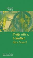 Michael Plattig: Prft alles, behaltet das Gute!. 