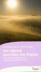 Reinhard Abeln / Anton Kner: Am Abend leuchten die Sterne. Wie man alt werden und zugleich jung bleiben kann