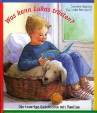Jennine Staring / Charlotte Dematons: Was kann Lukas trsten?. Die traurige Geschichten mit Pauline