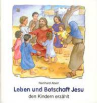 Reinhard Abeln: Leben und Botschaft Jesu den Kindern erzhlt. 
