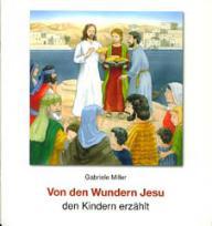 Gabriele Miller: Von den Wundern Jesu den Kindern erzhlt. 