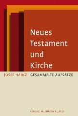 Josef Hainz: Neues Testament und Kirche. Gesammelte Aufstze zum 70. Geburtstag