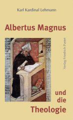 Karl Kardinal Lehmann: Albertus Magnus und die Theologie. 