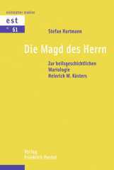 Stefan Hartmann: Die Magd des Herrn. Zur heilsgeschichtlichen Mariologie Heinrich M. Ksters