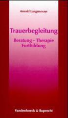 Arnold Langenmayr: Trauerbegleitung. Beratung, Therapie, Fortbildung